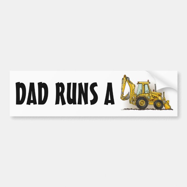 Dad Runs A Backhoe Bumper Sticker (Front)