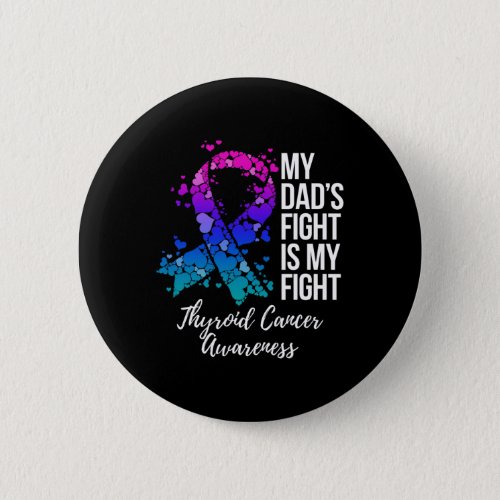 Dads Fight Is My Fight Thyroid Cancer Awareness  Button