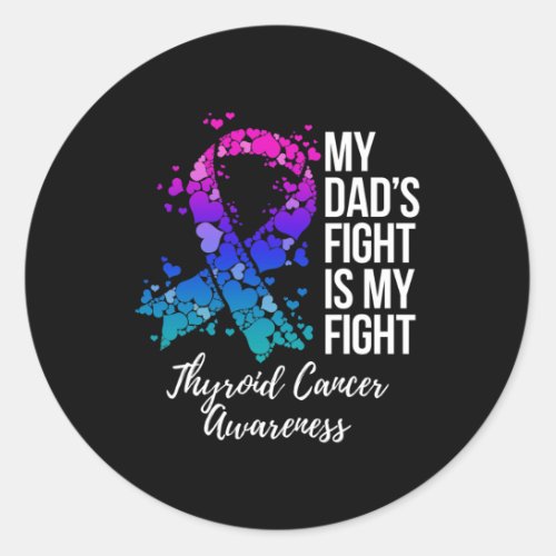 Dads Fight Is My Fight Thyroid Cancer Awareness  Classic Round Sticker