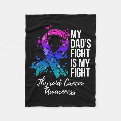 Dads Fight Is My Fight Thyroid Cancer Awareness  Fleece Blanket