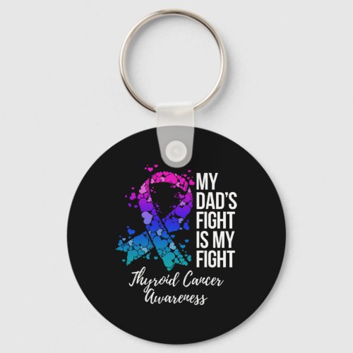 Dads Fight Is My Fight Thyroid Cancer Awareness  Keychain