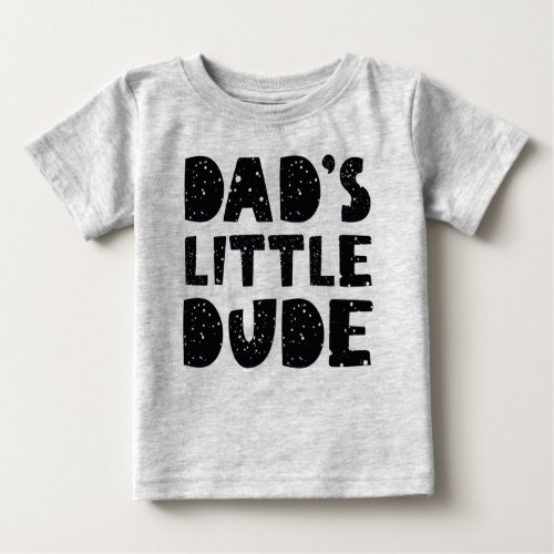 Dadâs Little Dude Baby T_Shirt
