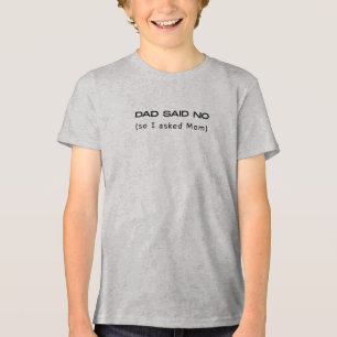 Dad Said No So I Asked Mom Funny Tri-Blend Shirt