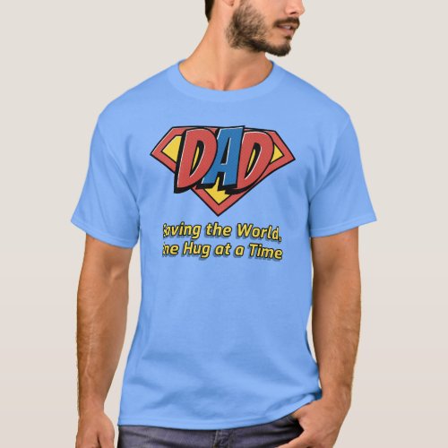 Dad Saving the World One Hug at a Time T_Shirt