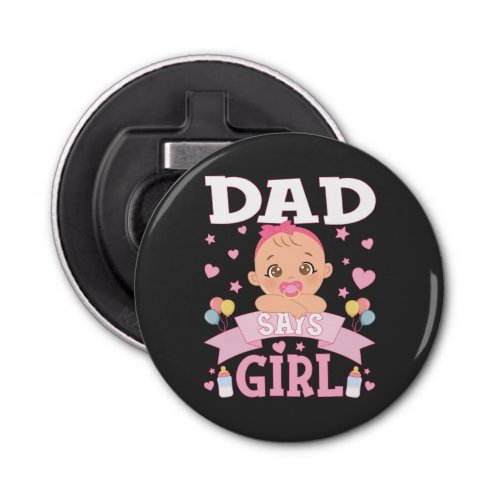 Dad Says Girl Pregnancy Pink or Blue Button Bottle Opener