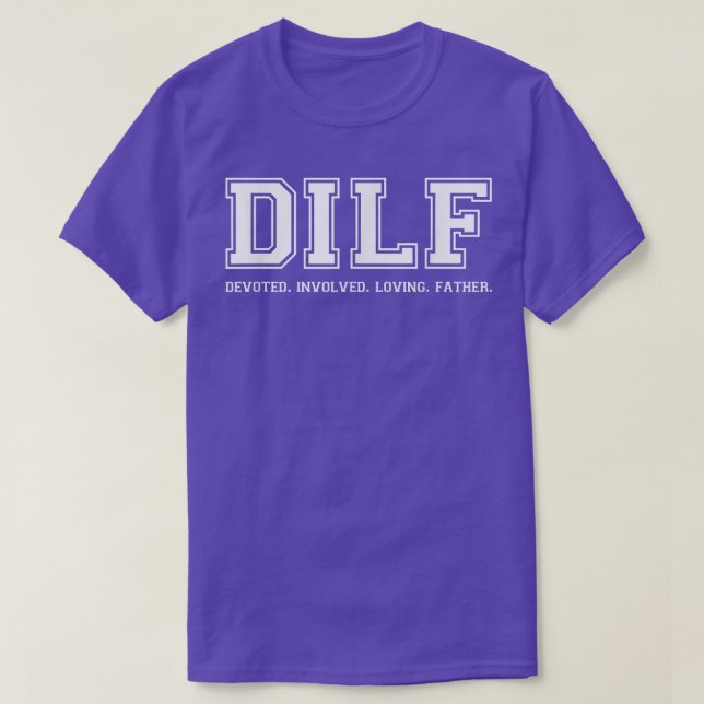 Dad Shirt DILF Devoted Involved Loving Father Quot (Design Front)