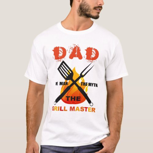 Dad Shirt The Man The Myth The Grill Master T_Shirt