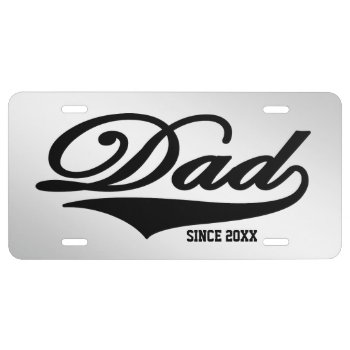 Dad Since 20xx (customizable) White License Plate by TheArtOfPamela at Zazzle