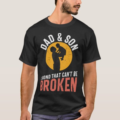 Dad  Son Bond That Cant Be Broken T_Shirt