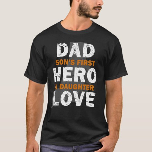 Dad Sons First Hero A Daughter Love Fathers Day T_Shirt