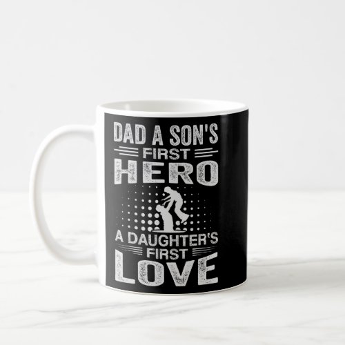 Dad Sons First Hero Daughter First Love Tee Father Coffee Mug