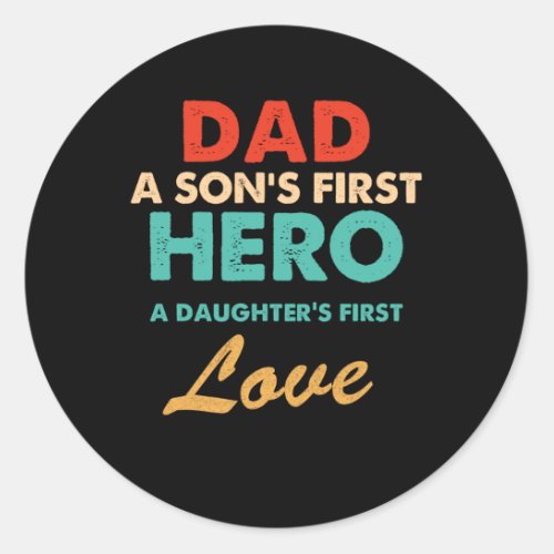 Dad Sons First Hero daughters First Love Fathers Classic Round Sticker