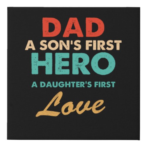 Dad Sons First Hero daughters First Love Fathers Faux Canvas Print