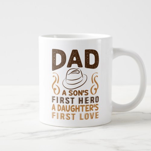 Dad _ Sons First Hero Daughters First Love Giant Coffee Mug