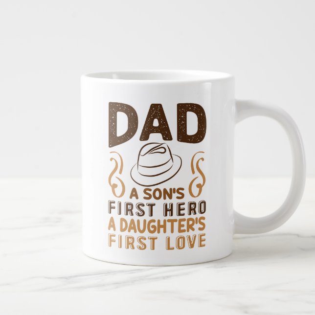 Dad - Son's First Hero, Daughter's First Love Giant Coffee Mug (Right)
