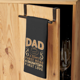 Dad - Son's First Hero, Daughter's First Love Kitchen Towel