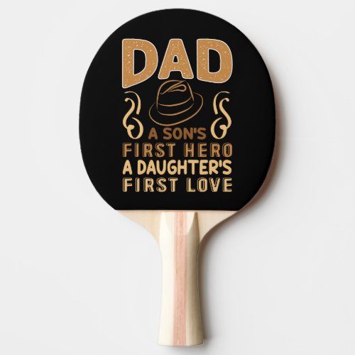 Dad _ Sons First Hero Daughters First Love Ping Pong Paddle