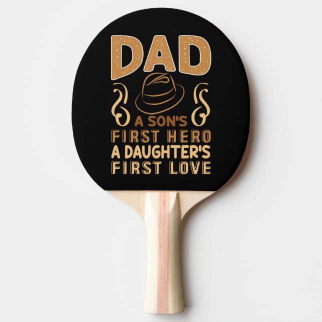 Dad - Son's First Hero, Daughter's First Love Ping Pong Paddle (Front)