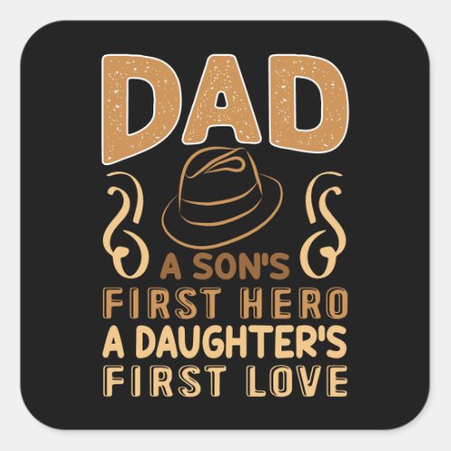 Dad _ Sons First Hero Daughters First Love Square Sticker