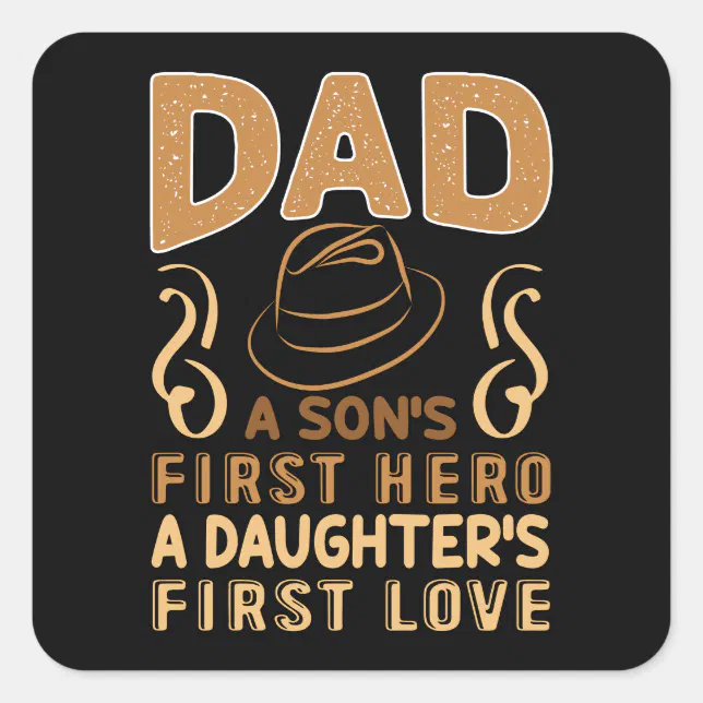 Dad - Son’s First Hero, Daughter’s First Love Square Sticker | Zazzle