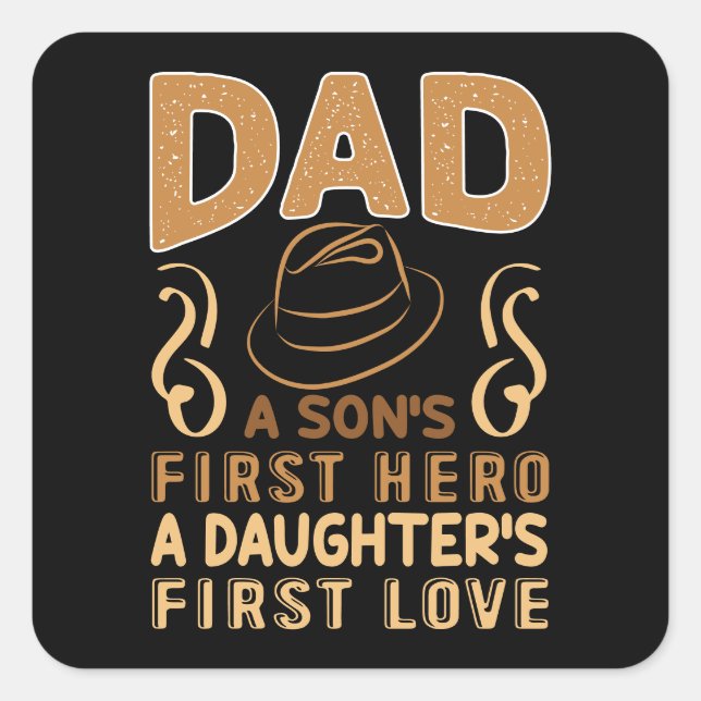 Dad - Son's First Hero, Daughter's First Love Square Sticker (Front)