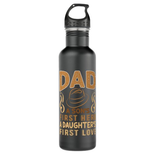 Dad _ Sons First Hero Daughters First Love Stainless Steel Water Bottle
