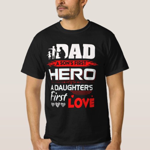 Dad Sons First Hero daughters First Love  T_Shirt