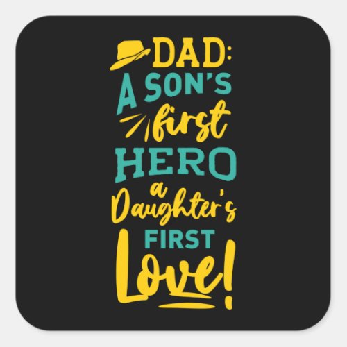 DAD SONS HERO DAUGHTERS FIRST LOVE Fathers Day Square Sticker