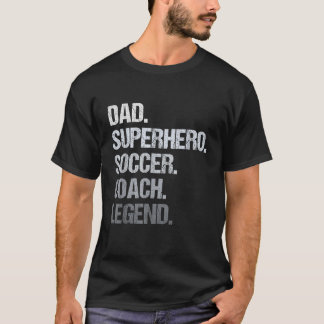 Dad Superhero Soccer Coach Legend  T-Shirt