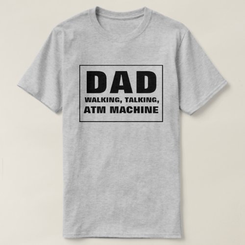 Dad Talking Walking ATM Machine T_Shirt