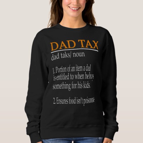 Dad Tax Definition  Fathers Day  6 Sweatshirt