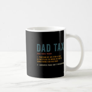 Dad Tax Definition Men Funny Father's Day Coffee Mug