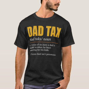 Dad Tax Definition Men Funny Father's Day Food Tax T-Shirt
