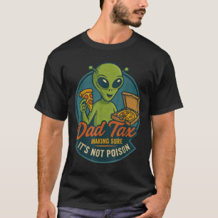 Dad Tax Funny Alien Pizza Joke For Dads Ufo Fan T-Shirt