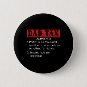 Dad Tax Funny Dad Tax Definition Father's Day 1 Button
