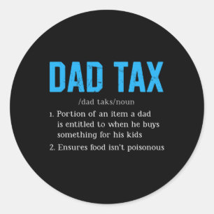 Dad Tax Funny Dad Tax Definition Father's Day Classic Round Sticker