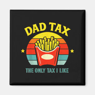 Dad tax funny daddy bruh humor only tax i like ret magnet