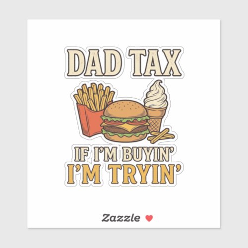 Dad Tax Funny Fast Food Dad Quote Vector Design_1 Sticker