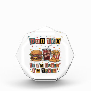 Dad Tax If I’m Buyin’ I’m Tryin’ Acrylic Award