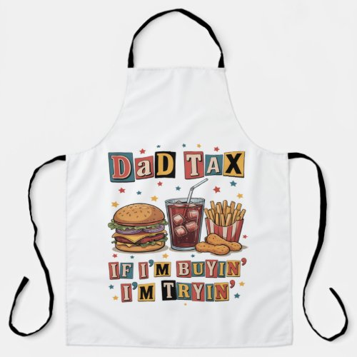 Dad Tax If I’m Buyin’ I’m Tryin’ Apron