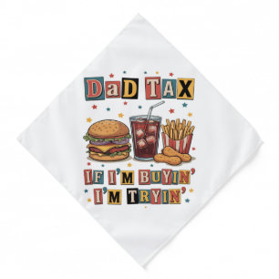 Dad Tax If I’m Buyin’ I’m Tryin’ Bandana