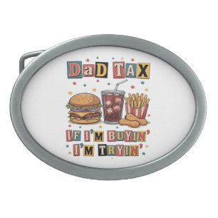 Dad Tax If I’m Buyin’ I’m Tryin’ Belt Buckle