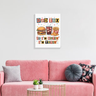 Dad Tax If I’m Buyin’ I’m Tryin’ Canvas Print