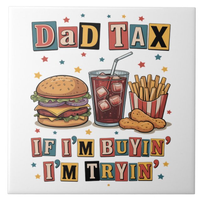 Dad Tax If I’m Buyin’ I’m Tryin’ Ceramic Tile (Front)