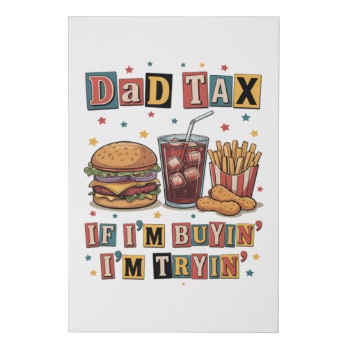 Dad Tax If I’m Buyin’ I’m Tryin’ Faux Canvas Print