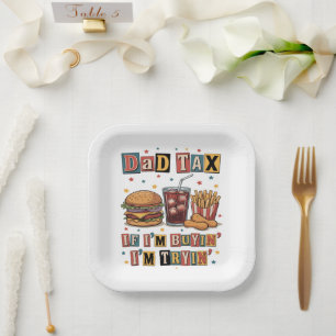 Dad Tax If I’m Buyin’ I’m Tryin’ Paper Plates