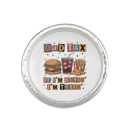 Dad Tax If I’m Buyin’ I’m Tryin’ Ring