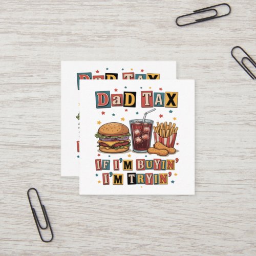 Dad Tax If I’m Buyin’ I’m Tryin’ Square Business Card