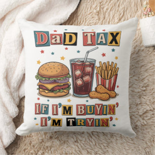 Dad Tax If I’m Buyin’ I’m Tryin’ Throw Pillow