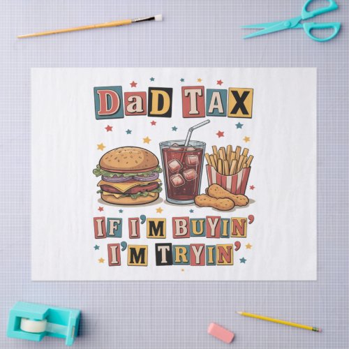 Dad Tax If I’m Buyin’ I’m Tryin’ Tissue Paper